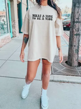 What a Time to be a Vibe Tee